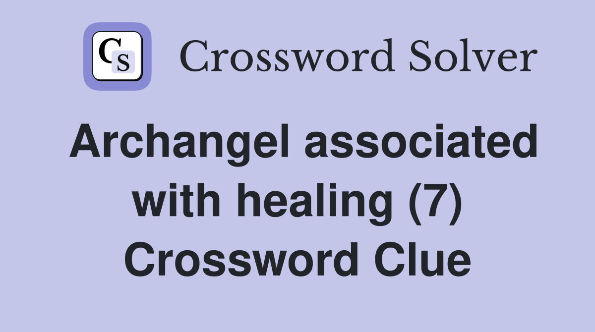 Archangel associated with healing (7) Crossword Clue