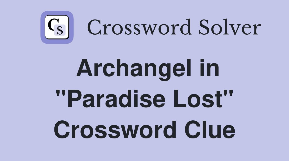 Archangel in "Paradise Lost" Crossword Clue