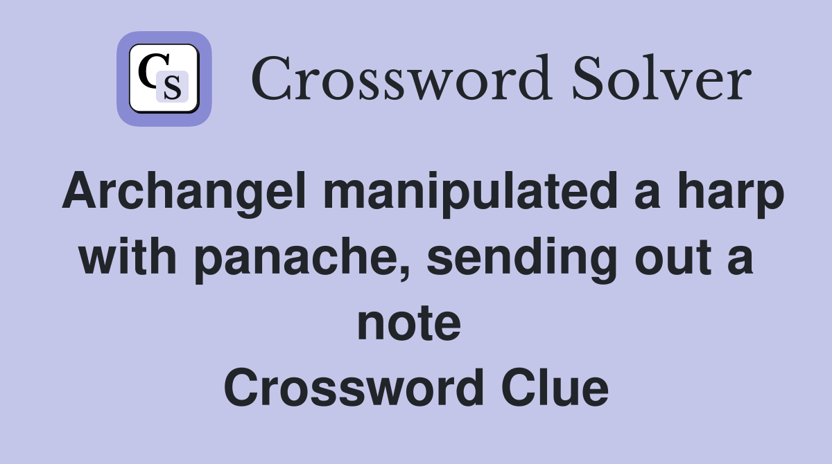 Archangel manipulated a harp with panache, sending out a note  Crossword Clue