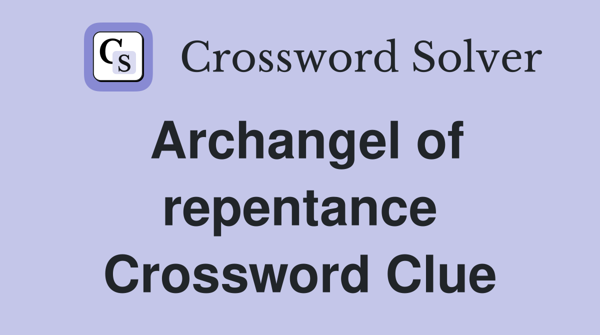 Archangel of repentance Crossword Clue