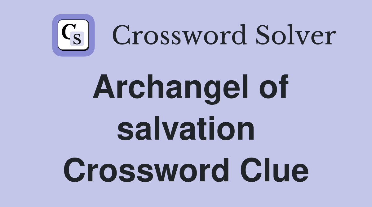 Archangel of salvation Crossword Clue