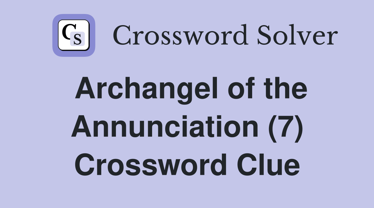 Archangel of the Annunciation (7) Crossword Clue