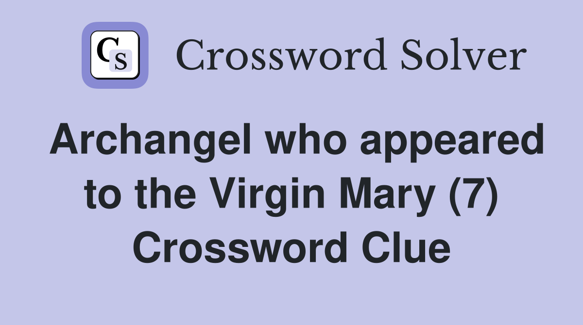 Archangel who appeared to the Virgin Mary (7) Crossword Clue