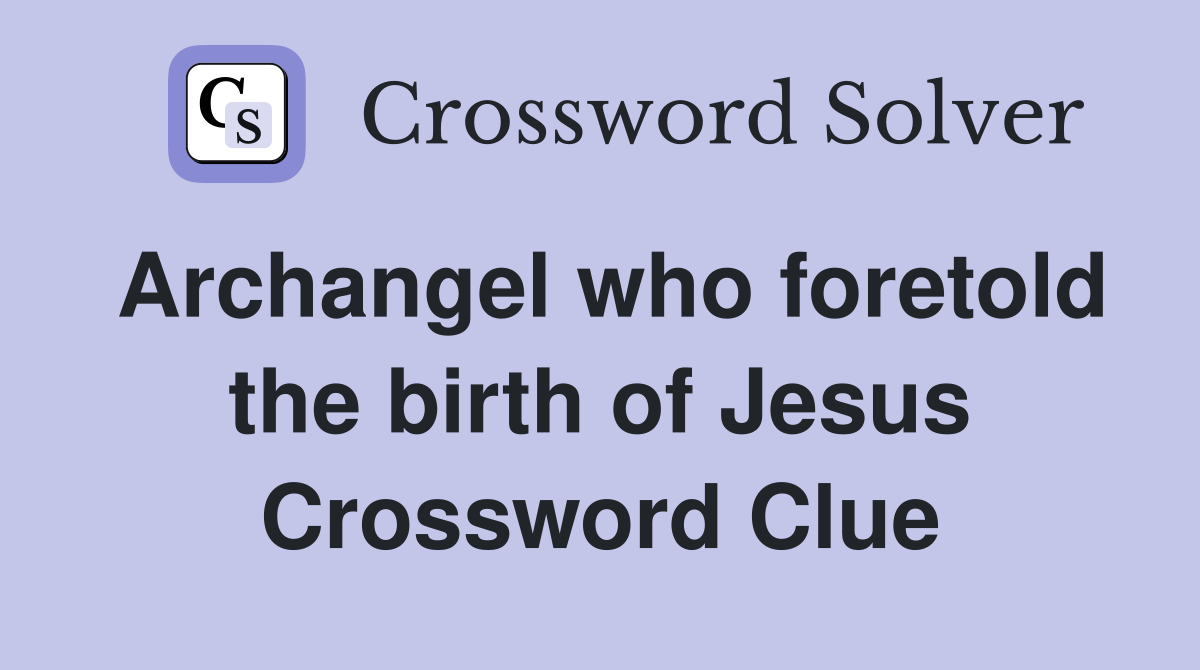 Archangel who foretold the birth of Jesus Crossword Clue