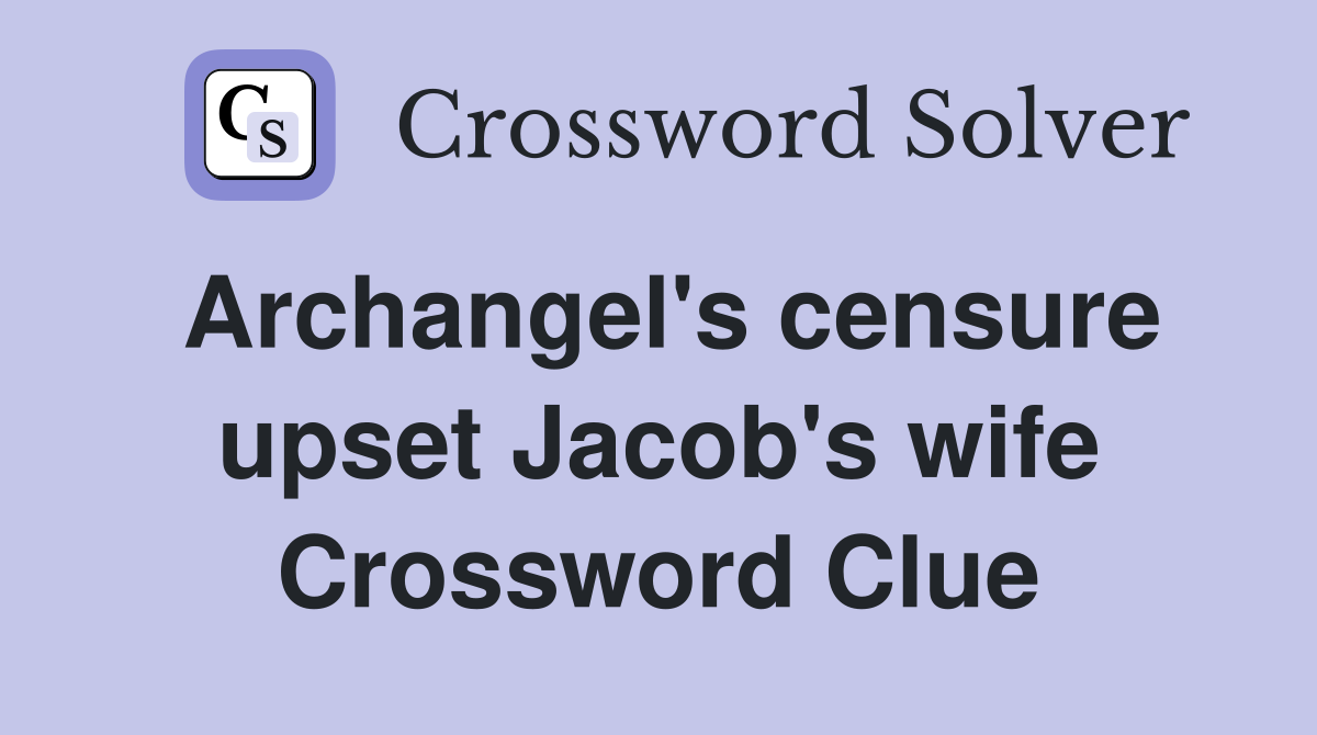 Archangel's censure upset Jacob's wife Crossword Clue