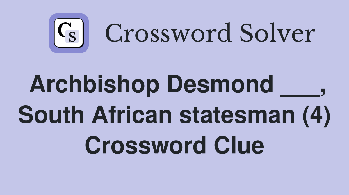 Archbishop Desmond ___, South African statesman (4) Crossword Clue