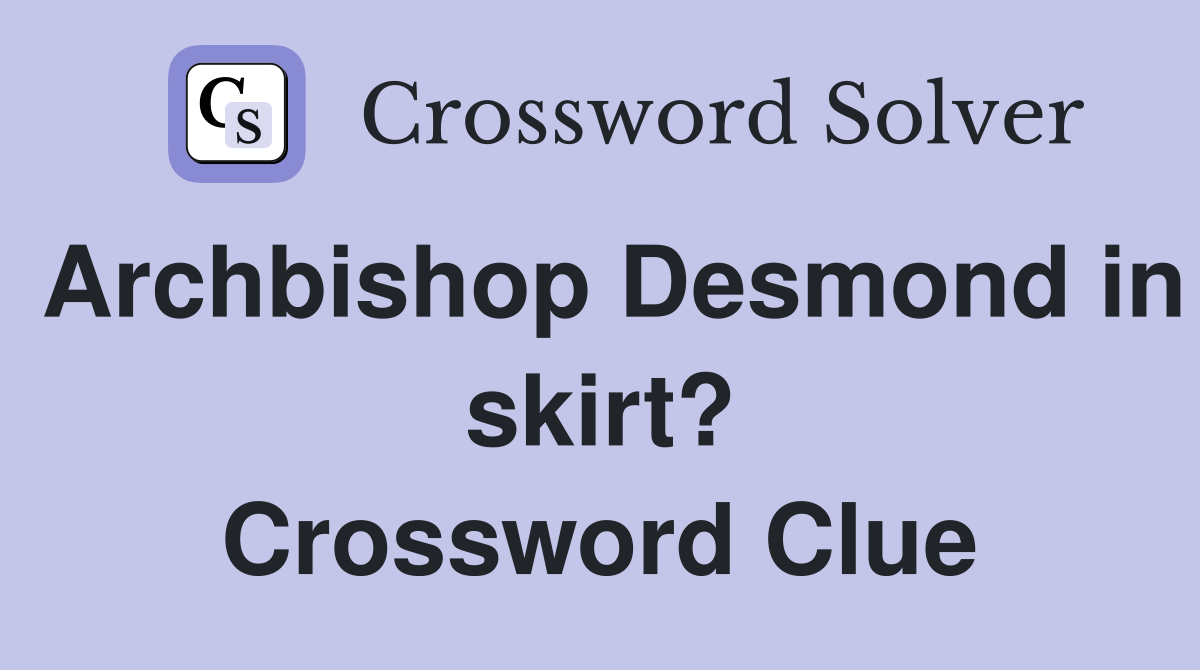 Archbishop Desmond in skirt? Crossword Clue