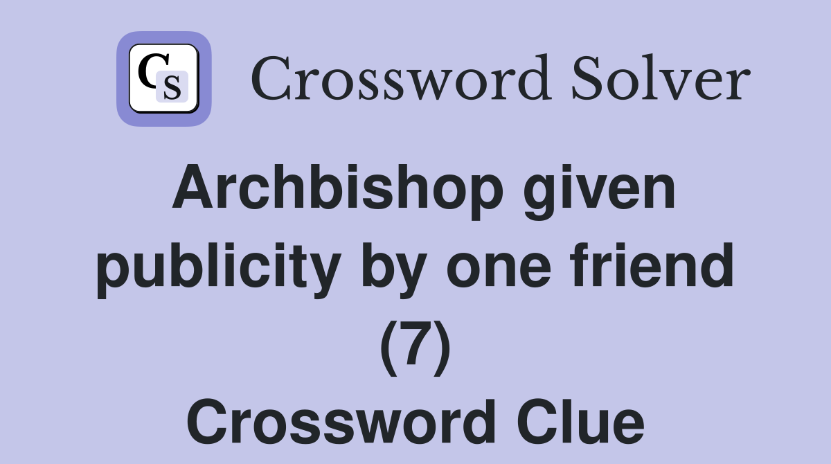 Archbishop given publicity by one friend (7) Crossword Clue