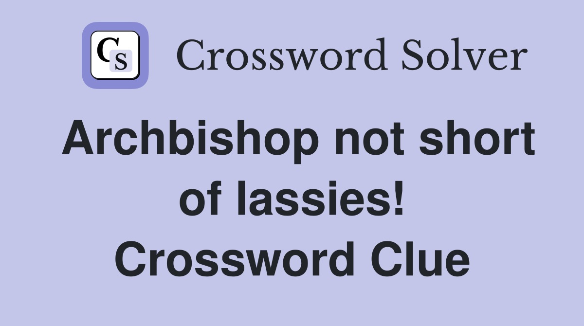Archbishop not short of lassies! Crossword Clue