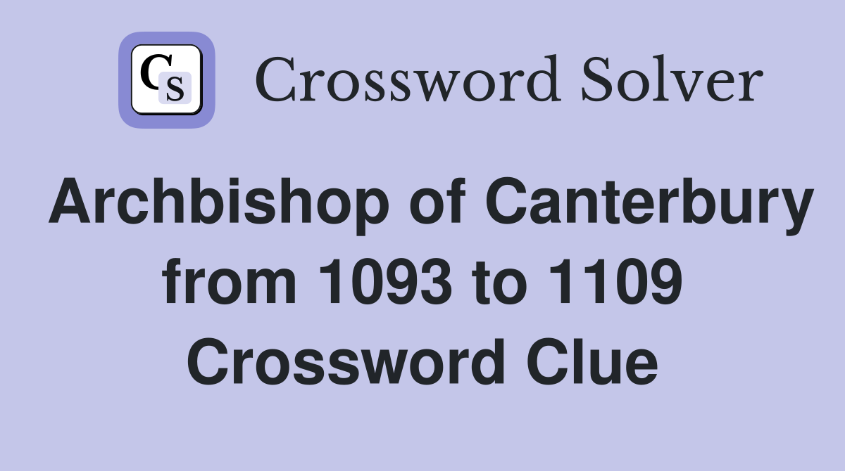 Archbishop of Canterbury from 1093 to 1109 Crossword Clue