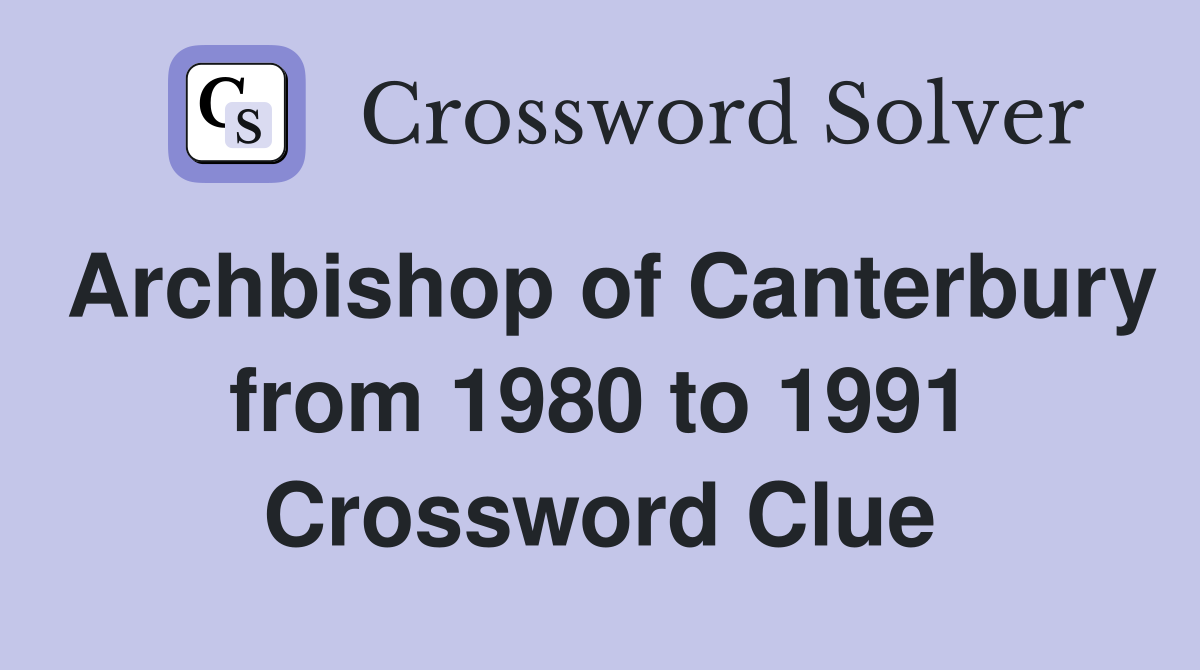 Archbishop of Canterbury from 1980 to 1991 Crossword Clue