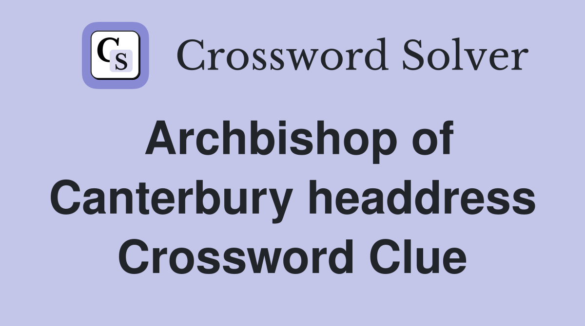 Archbishop of Canterbury headdress Crossword Clue