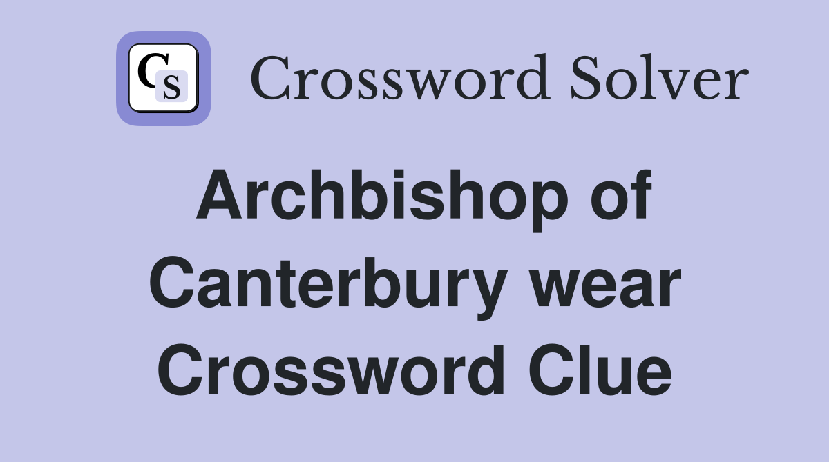 Archbishop of Canterbury wear Crossword Clue