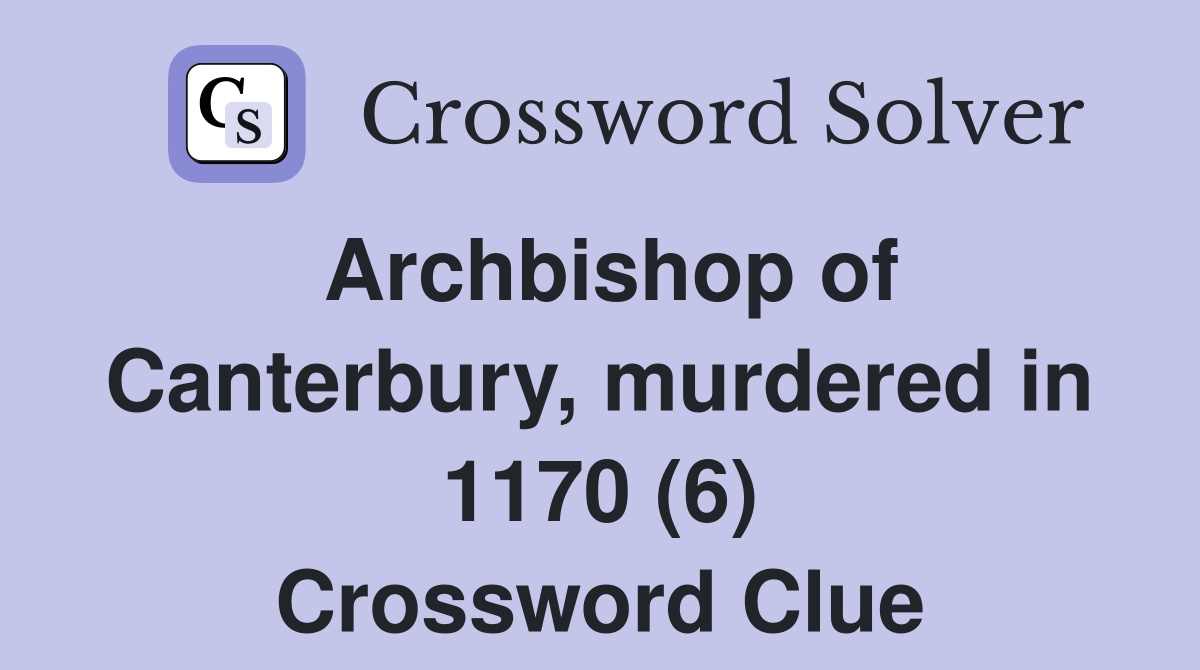 Archbishop of Canterbury, murdered in 1170 (6) Crossword Clue