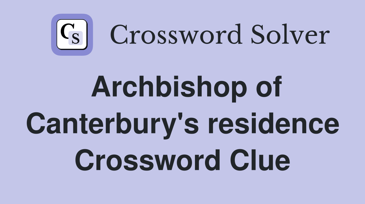 Archbishop of Canterbury's residence Crossword Clue
