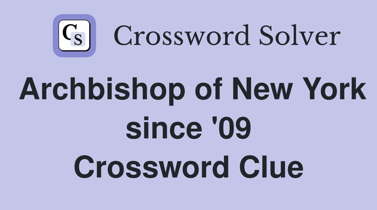 Archbishop of New York since '09 Crossword Clue