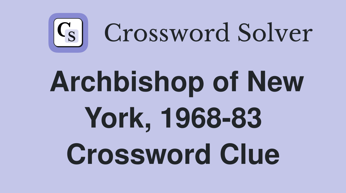 Archbishop of New York, 1968-83 Crossword Clue