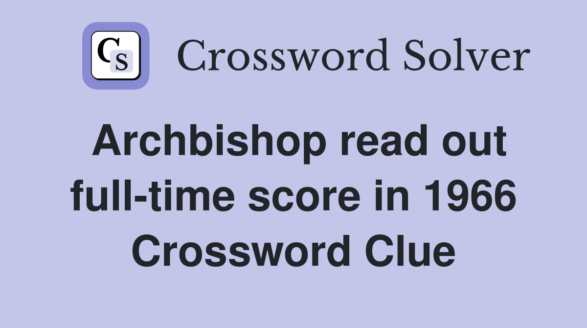 Archbishop read out full-time score in 1966 Crossword Clue