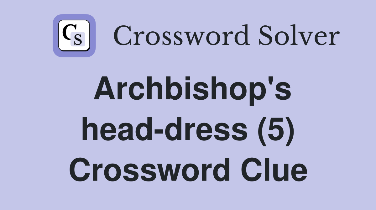 Archbishop's head-dress (5) Crossword Clue