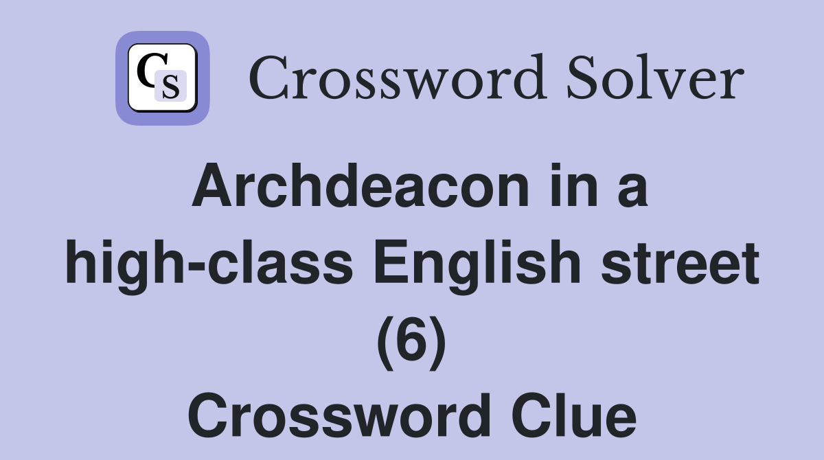 Archdeacon in a high-class English street (6) Crossword Clue