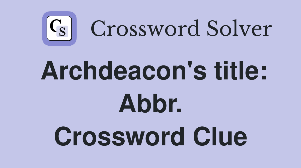 Archdeacon's title: Abbr. Crossword Clue