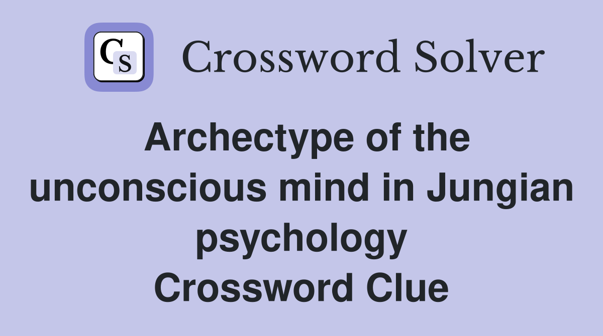Archectype of the unconscious mind in Jungian psychology Crossword Clue