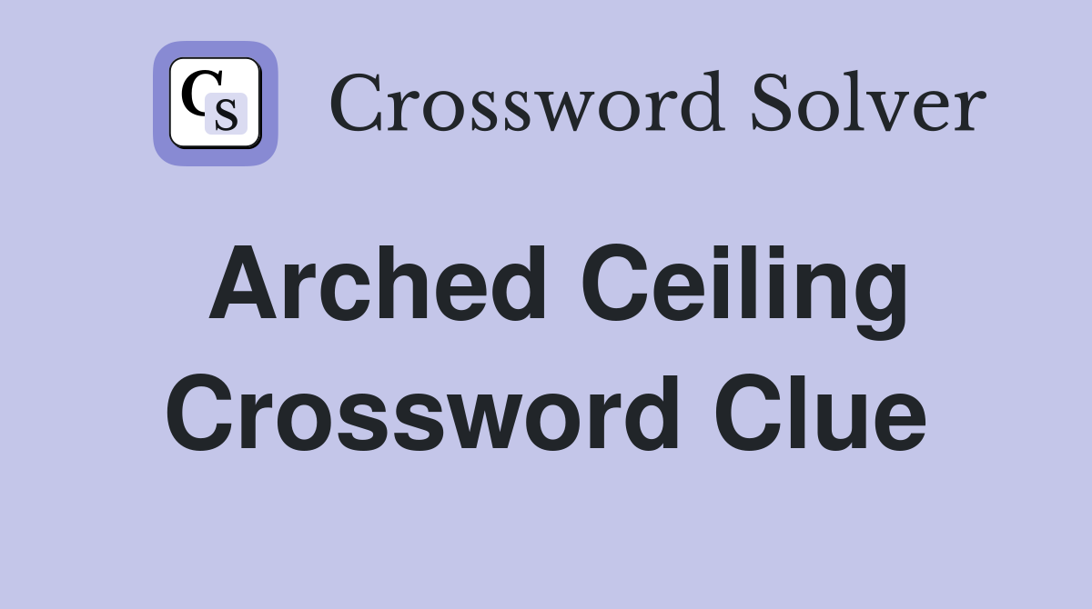 Arched Ceiling Crossword Clue Answers