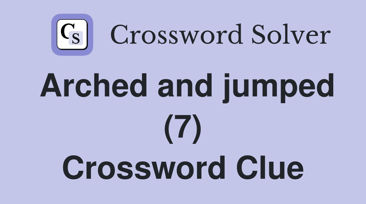 Arched and jumped (7) Crossword Clue