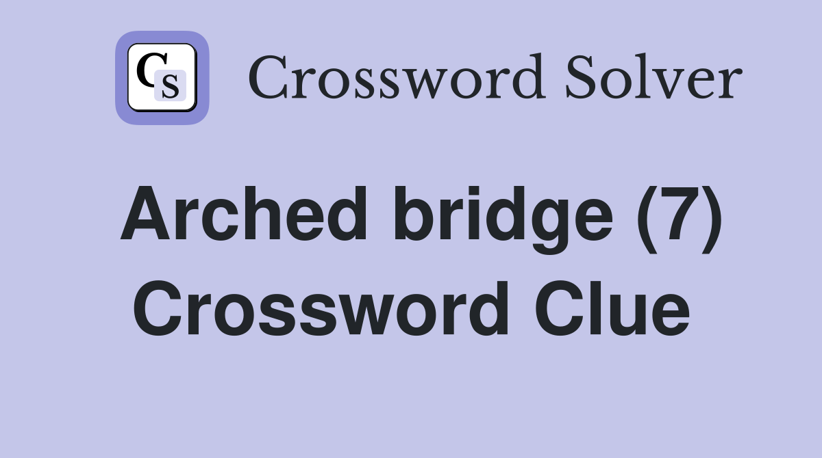 Arched bridge (7) Crossword Clue