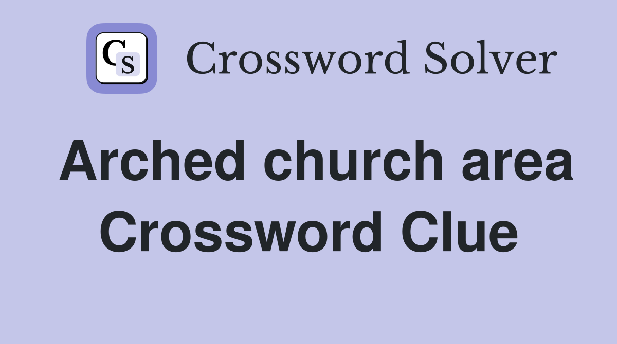 Arched church area Crossword Clue