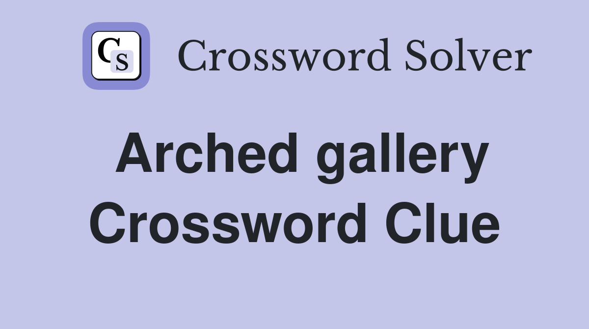 Arched gallery Crossword Clue