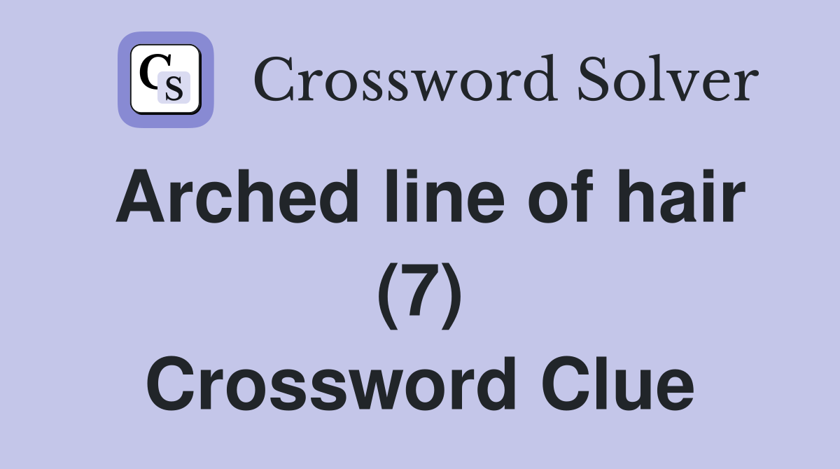 Arched line of hair (7) Crossword Clue