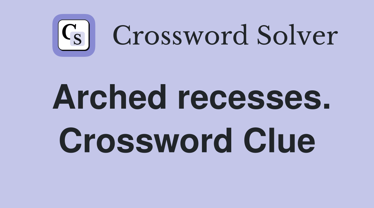 Arched recesses. Crossword Clue
