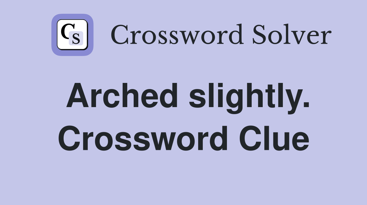 Arched slightly. Crossword Clue