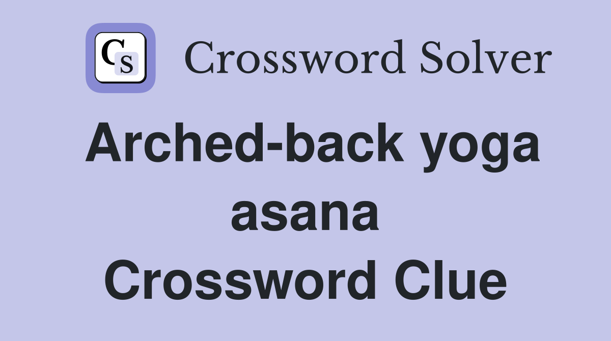 Arched-back yoga asana Crossword Clue
