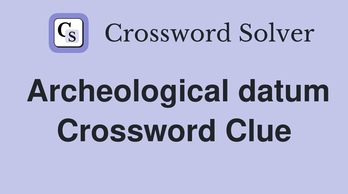 Archeological datum Crossword Clue
