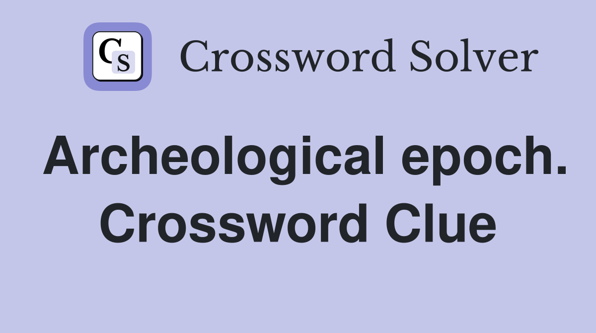 Archeological epoch. Crossword Clue