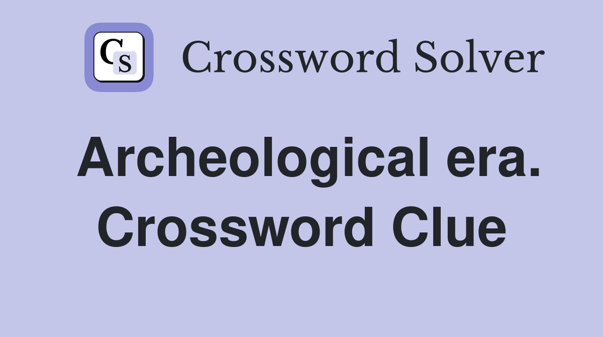 Archeological era. Crossword Clue