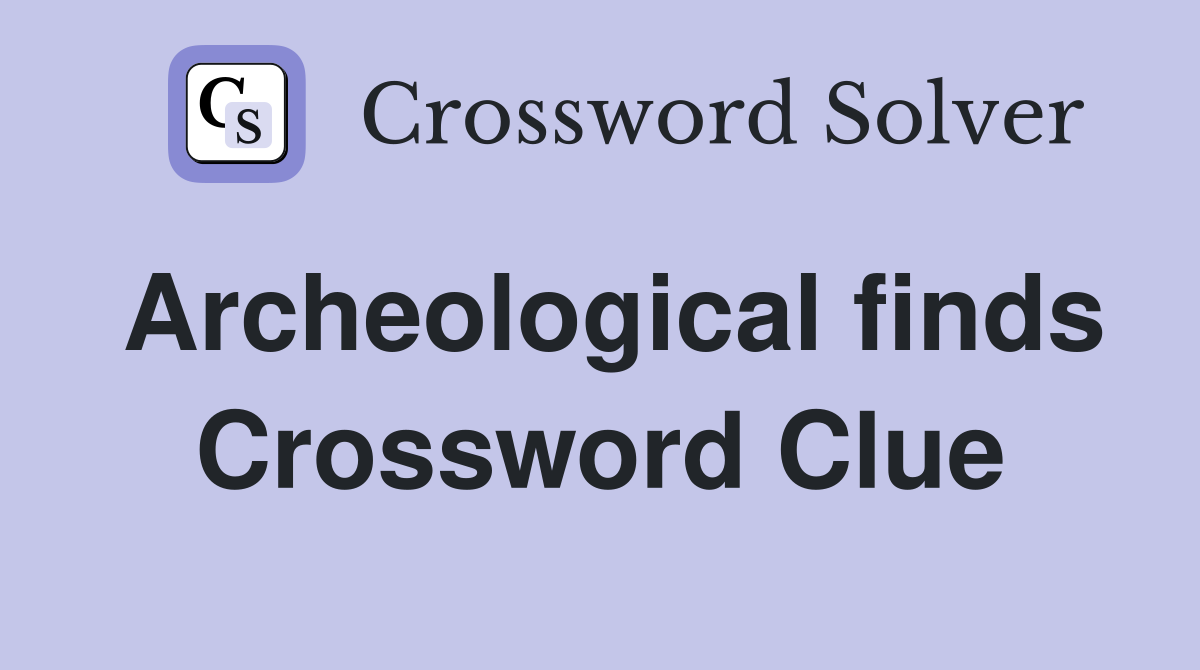 Archeological finds Crossword Clue