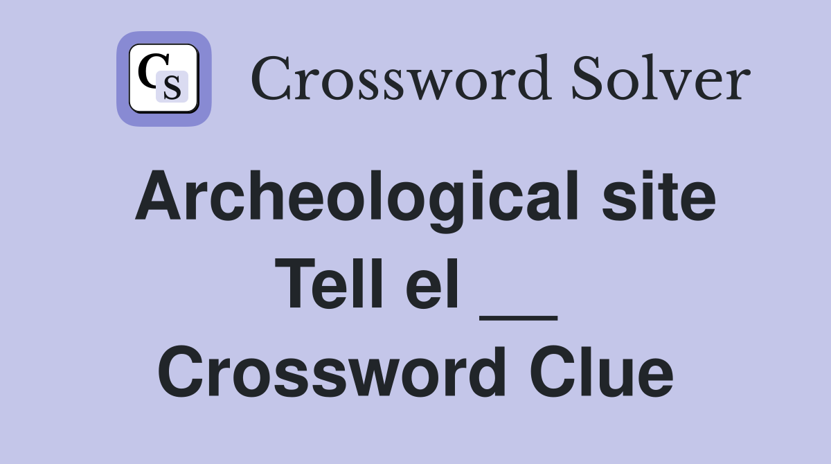 Archeological site Tell el __ Crossword Clue