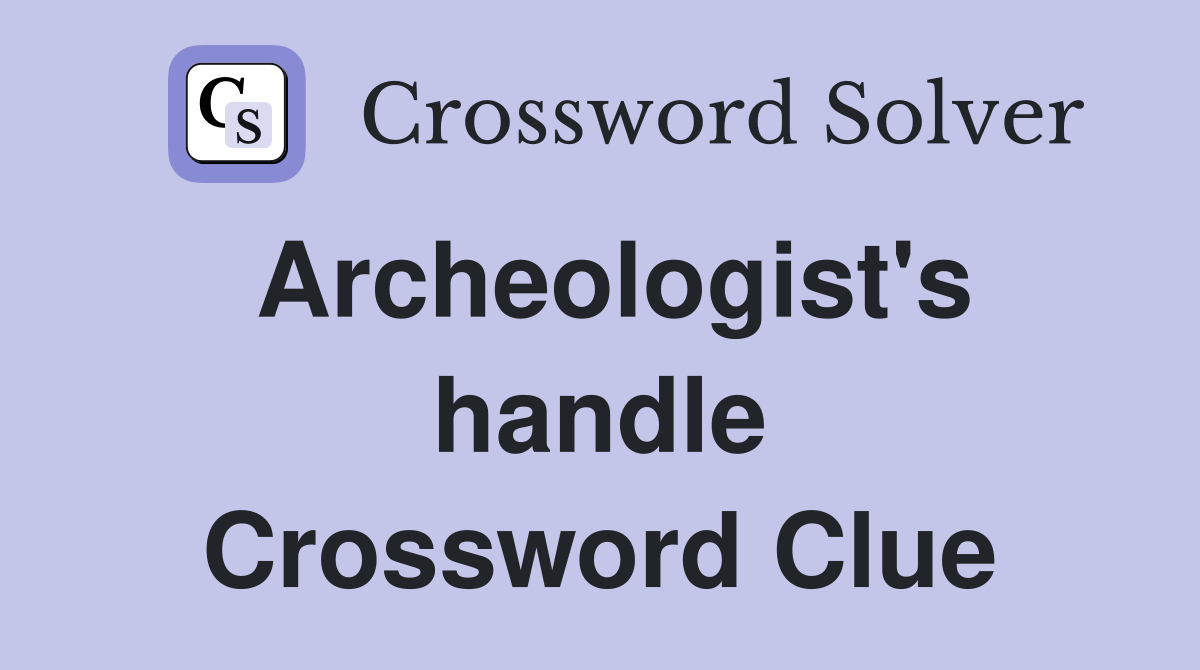 Archeologist's handle Crossword Clue
