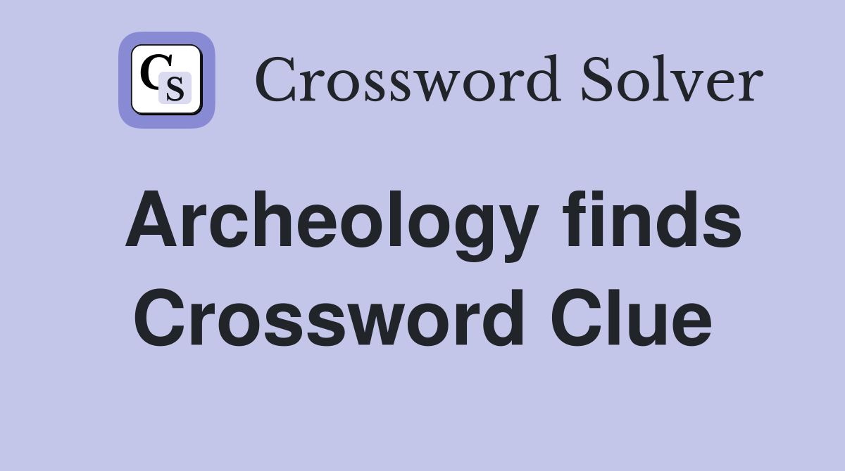 Archeology finds Crossword Clue