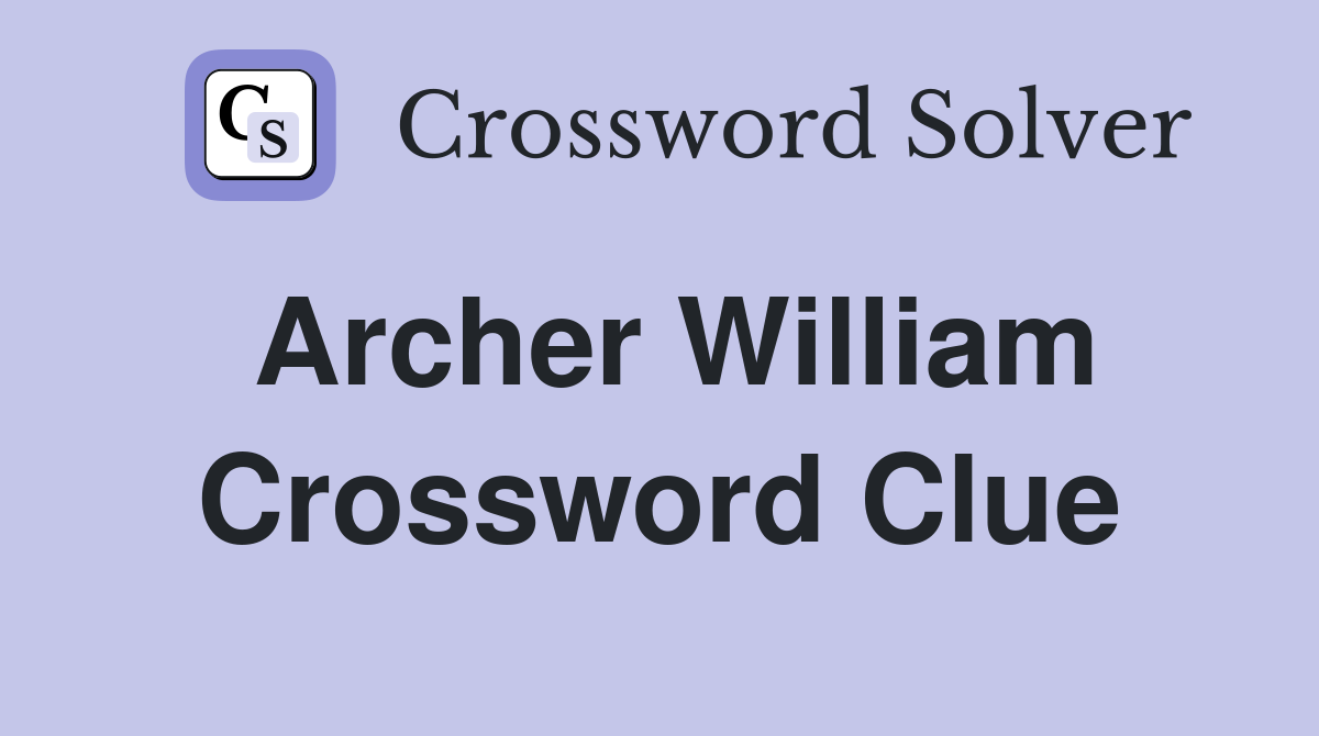Archer William Crossword Clue