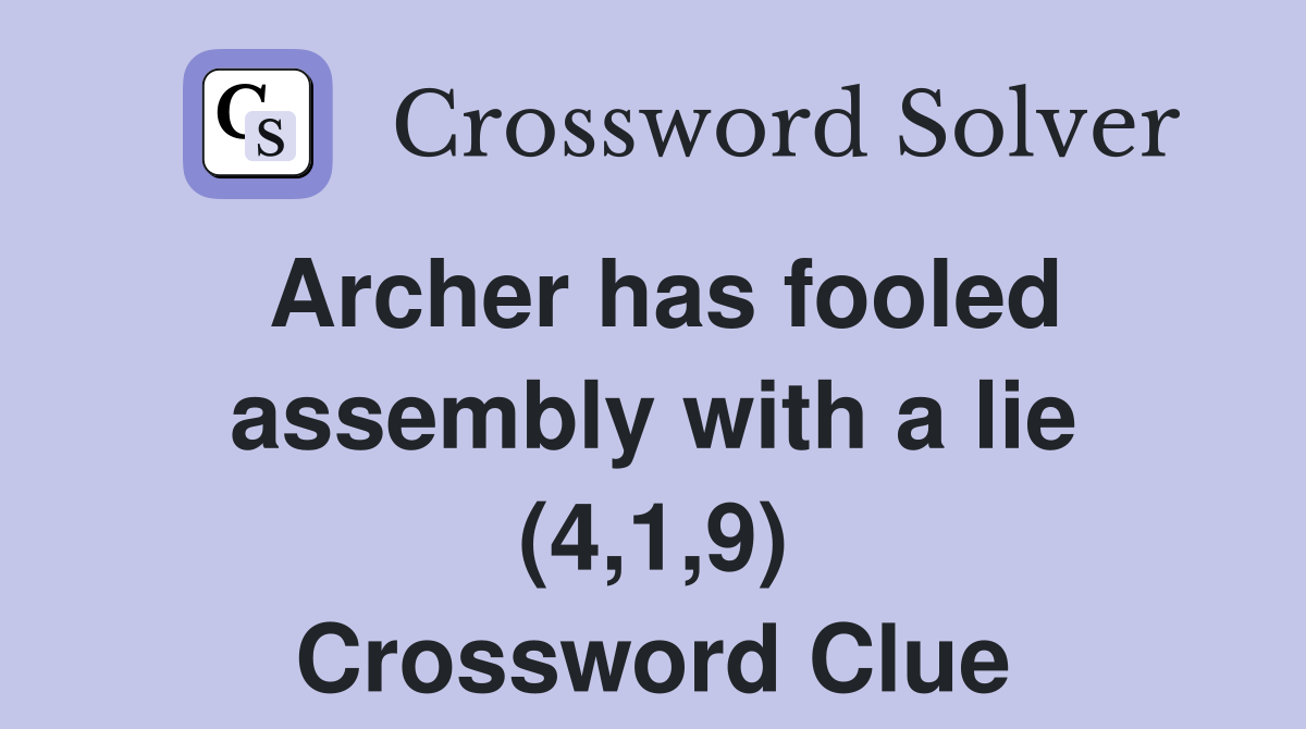 Archer has fooled assembly with a lie (4,1,9) Crossword Clue
