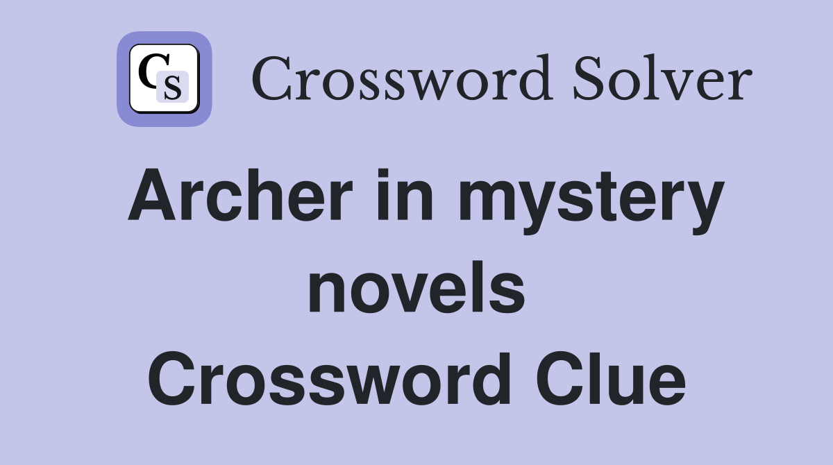Archer in mystery novels Crossword Clue