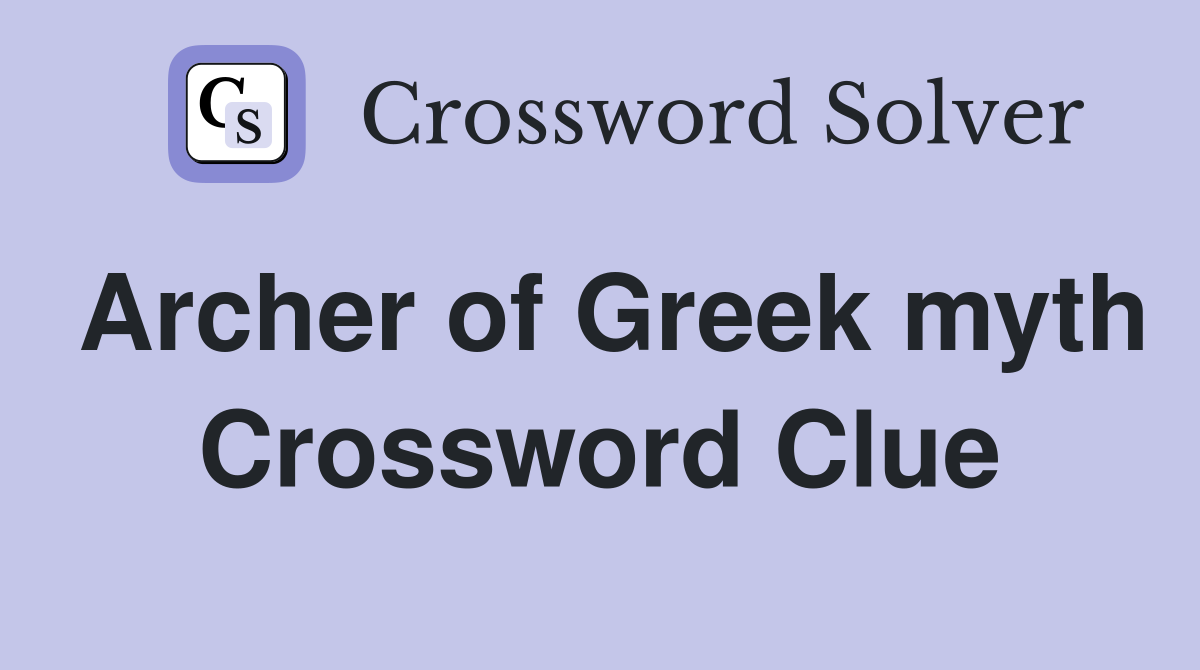 Archer of Greek myth Crossword Clue