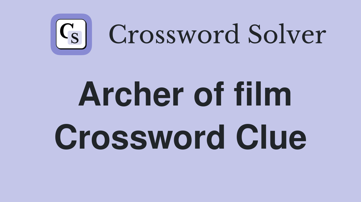 Archer of film Crossword Clue