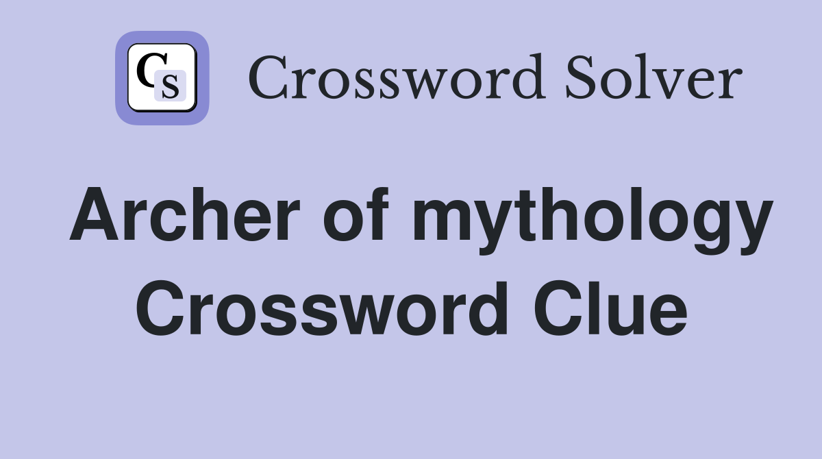 Archer of mythology Crossword Clue