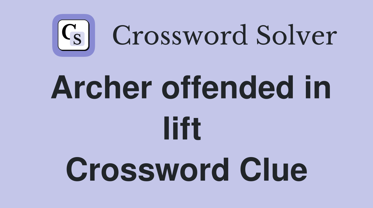 Archer offended in lift  Crossword Clue