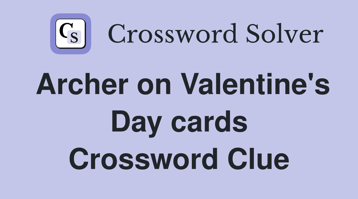 Archer on Valentine's Day cards Crossword Clue
